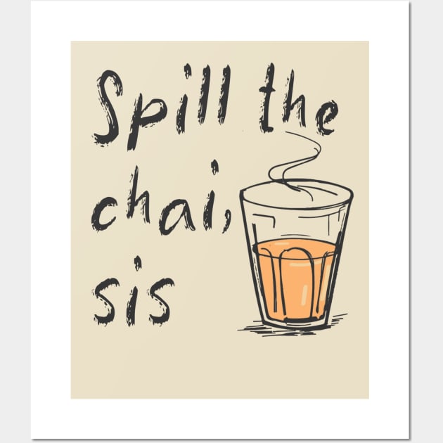 Spill The Chai Indian Tea Lovers Wall Art by JammyPants